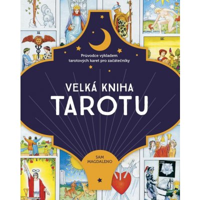 Velká kniha tarotu - Průvodce výkladem tarotových karet pro začátečníky – Hledejceny.cz