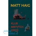 Klub mrtvých otců - Matt Haig – Hledejceny.cz