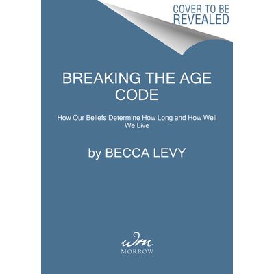 Breaking the Age Code: How Your Beliefs about Aging Determine How Long and Well You Live Levy BeccaPevná vazba – Zbozi.Blesk.cz