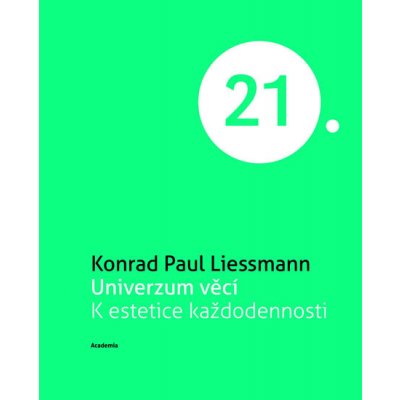 Univerzum věcí - Konrad Paul Liessmann – Hledejceny.cz
