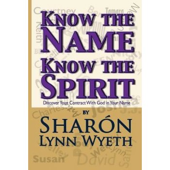 Know the Name; Know the Spirit: Discover Your Contract with God in Your Name Wyeth Sharon LynnPaperback