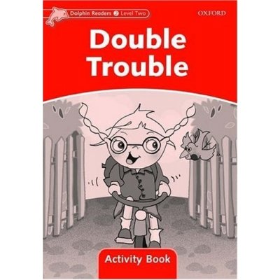 DOLPHIN READERS 2 - DOUBLE TROUBLE ACTIVITY BOOK - WRIGHT, C – Zbozi.Blesk.cz