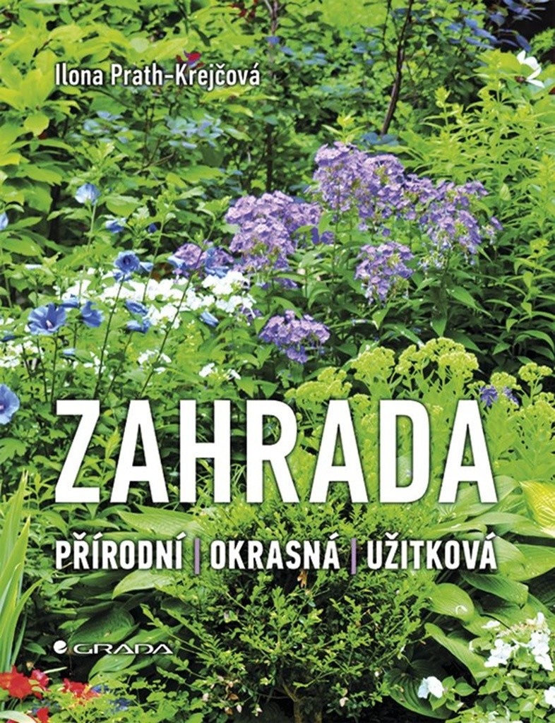 Zahrada * Přírodní * Okrasná * Užitková - Ilona Prath-Krejčová