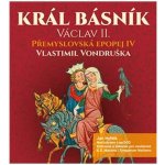 Král básník Václav II. - Přemyslovská Epopej IV - - Vondruška Vlastimil – Hledejceny.cz