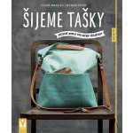 Šijeme tašky – oblíbené modely pro každou příležitost - Claire Massieu – Hledejceny.cz