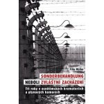 Sonderbehandlung neboli zvláštní zacházení - Tři roky v osvětimských krematoriích a plynových komorách - Filip Müller – Hledejceny.cz