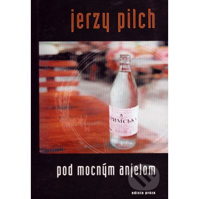 Pod mocným anjelom - Jerzy Pilch