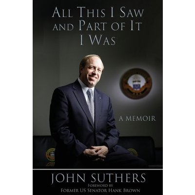 All This I Saw, and Part of It I Was: A Memoir Suthers JohnPaperback – Zboží Mobilmania