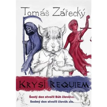 Krysí requiem. Šestý den stvořil Bůh člověka. Sedmý den stvořil člověk zlo. - Tomáš Zářecký