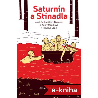 Saturnin a Stínadla: aneb setkání Lídy Baarové a Adiny Mandlové v Havlově vaně - Alžběta Prknářová