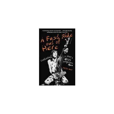 A Fast Ride Out of Here: Confessions of Rock's Most Dangerous Man (Way Pete)(Paperback)