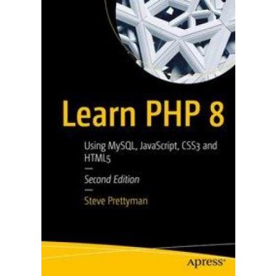 Learn PHP 8: Using Mysql, Javascript, Css3, and Html5 Prettyman StevePaperback – Hledejceny.cz