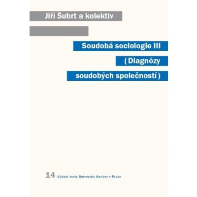 Soudobá sociologie III.. Diagnózy soudobých společností - Jiří Šubrt – Hledejceny.cz