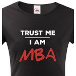 Dámské tričko Trust me I am MBA Černá – Hledejceny.cz