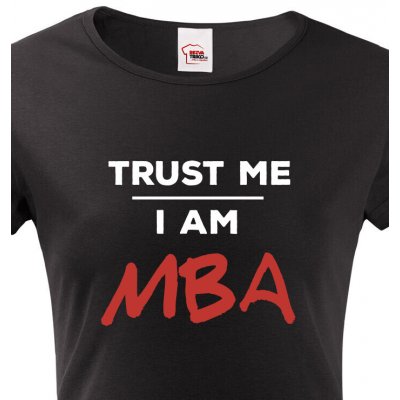 Dámské tričko Trust me I am MBA Černá – Hledejceny.cz