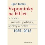 Vzpomínky na 60 let v oboru sociální politiky, správy a práva 1955-2015 - Koldinská, Kristina,Šámalová, Kateřina,Tomeš, Igor, Brožovaná vazba paperback – Hledejceny.cz