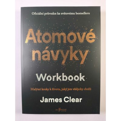 Atomové návyky – Workbook (Malými kroky k životu, jaký jste vždycky chtěli) – Hledejceny.cz