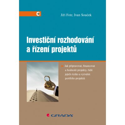 Investiční rozhodování a řízení projektů - Fotr Jiří, Souček Ivan – Hledejceny.cz