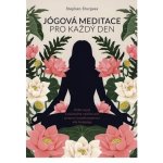 ANAG Jógová meditace pro každý den – Zklidněte svou mysl a najděte vnitřní mír pomocí transformativní síly Kriya jógy - STURGESS Stephen – Hledejceny.cz