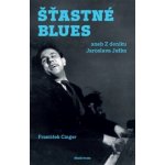 Šťastné blues aneb Z deníku Jaroslava Ježka - František Cinger – Hledejceny.cz