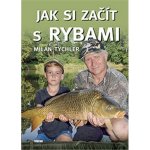 Jak si začít s rybami - Milan Tychler – Hledejceny.cz