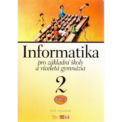 Informatika pro základní školy a víceletá gymnázia 2 - Jiří Vaníček – Zbozi.Blesk.cz