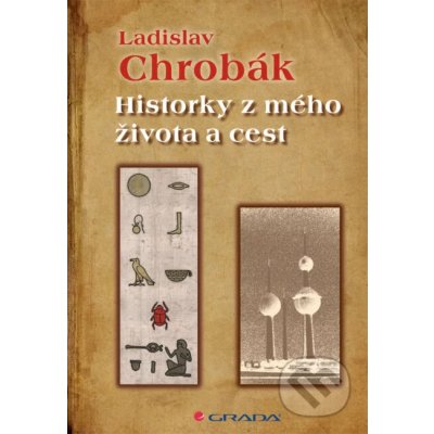 Historky z mého života a cest - Ladislav Chrobák – Zbozi.Blesk.cz