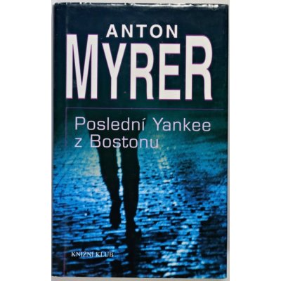 Poslední Yankee z Bostonu - Anton Myrer – Hledejceny.cz