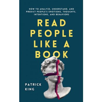 Read People Like a Book: How to Analyze, Understand, and Predict People's Emotions, Thoughts, Intentions, and Behaviors King PatrickPaperback