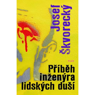 Příběh inženýra lidských duší - Škvorecký Josef – Hledejceny.cz