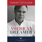 American Dreamer: My Life in Fashion and Busi... Tommy Hilfiger, Peter Knobler – Hledejceny.cz