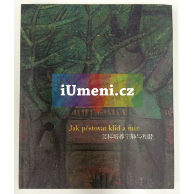 Jak pěstovat klid a mír. aneb Pekingské paláce a parky v obrazech Zdeňka Sklenáře a ve vzpomínkovém eseji Josefa Hejzlara - Josef Hejzlar - Galerie Zdeněk Sklenář – Hledejceny.cz