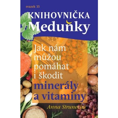 Jak nám můžou pomáhat i škodit minerály a vitaminy - Anna Strunecká – Zboží Mobilmania