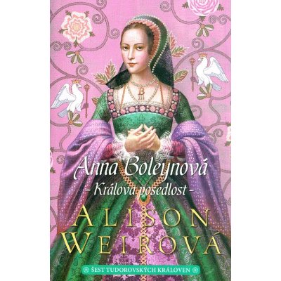 Anna Boleynová: Králova posedlost - Alison Weirová