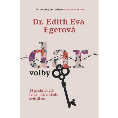 Dar volby: 12 praktických lekcí, jak změnit svůj život - Edith Eva Eger