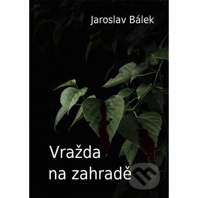 Vražda na zahradě - Jaroslav Bálek – Zboží Mobilmania