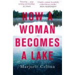 How a Woman Becomes a Lake – Hledejceny.cz