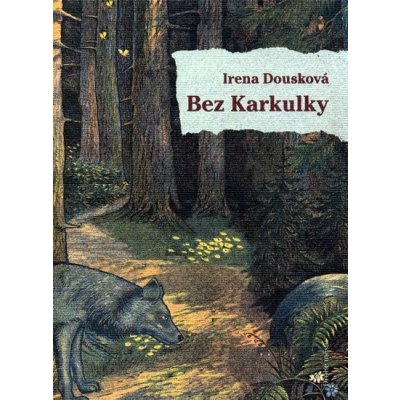 Bez Karkulky - Dousková Irena – Hledejceny.cz