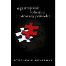 Sága Stmívání - Oficiální ilustrovaný průvodce - Meyerová Stephenie