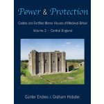 Power and Protection: Castles and Fortified Manor Houses of Medieval Britain - Volume 3 - Central England Endres GunterPevná vazba – Hledejceny.cz