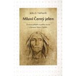 Mluví Černý jelen - Životní příběh svatého muže z kmene Sioux Oglala - John G. Neihardt – Hledejceny.cz