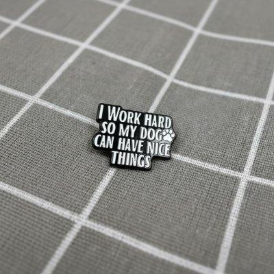Pinarna I work hard so my dog can have nice things / Pracuji tvrdě, aby můj pes mohl mít hezké věci – Zboží Mobilmania