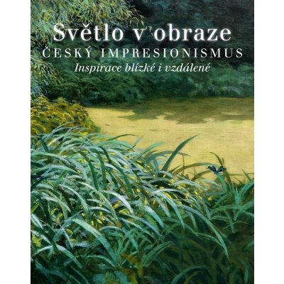 Světlo v obraze. Český impresionismus | Ivan Exner, Michael Zachař – Hledejceny.cz