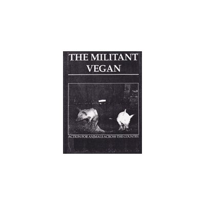 The Militant Vegan: The Book - Complete Collection, 1993-1995: Animal Liberation Zine Collection Animal Liberation FrontPaperback
