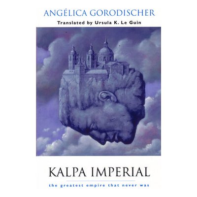 Kalpa Imperial: The Greatest Empire That Never Was Gorodischer AnglicaPaperback