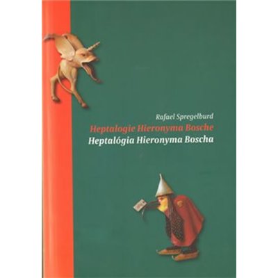 Heptalogie Hieronyma Bosche/ Heptalógia Hieronyma Bosche - Rafael Spregelburd – Hledejceny.cz
