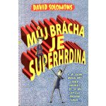 Můj brácha je superhrdina… a já jsem mohl být taky, akorát že se mi chtělo zrovna čurat… - David Solomons – Hledejceny.cz