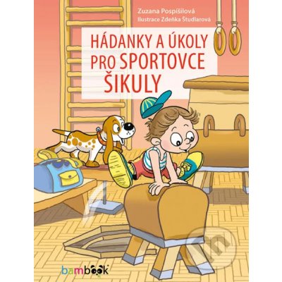 Hádanky a úkoly pro sportovce šikuly - Zuzana Pospíšilová, Zdeňka Študlarová – Zboží Mobilmania