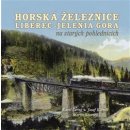 Horská železnice Liberec - Jelenia Góra na starých pohlednicích - Černý Karel, Kárník Josef, Navrátil Martin