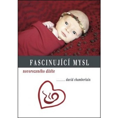 Fascinující mysl novorozeného dítěte - David Chamberlain